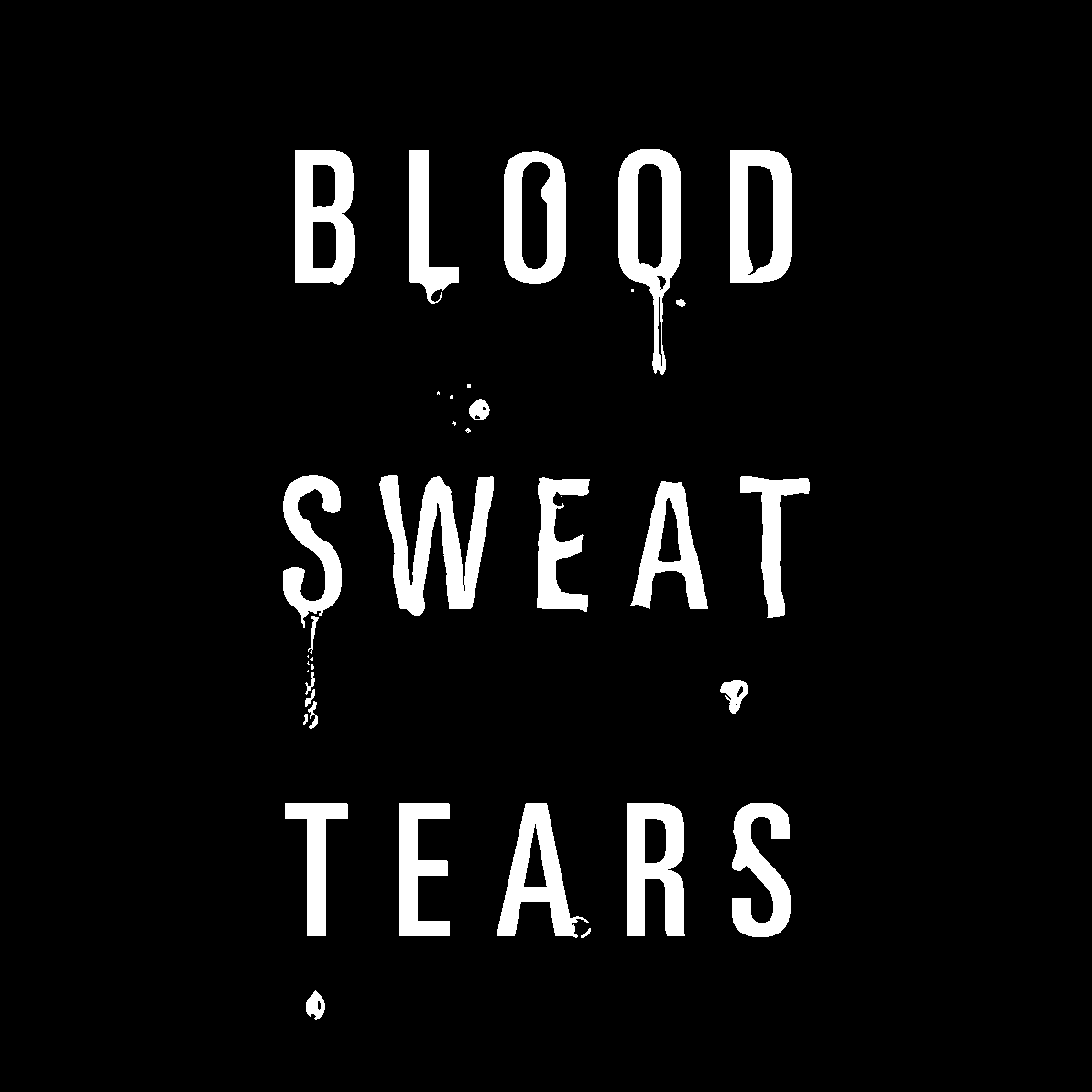 Blood Sweat Tears